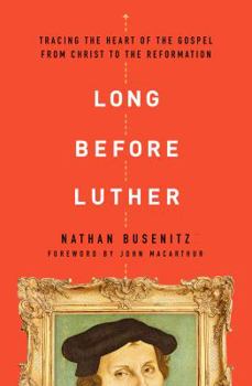 Paperback Long Before Luther: Tracing the Heart of the Gospel from Christ to the Reformation Book