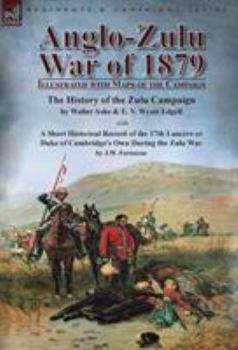 Hardcover Anglo-Zulu War of 1879: Illustrated with Maps of the Campaign-The History of the Zulu Campaign by Waller Ashe and E. V. Wyatt Edgell with a Sh Book