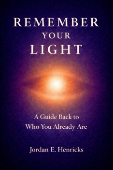 Paperback Remember Your Light: A Guide Back to Who You Already Are Book
