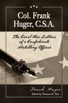 Paperback Col. Frank Huger, C.S.A.: The Civil War Letters of a Confederate Artillery Officer Book