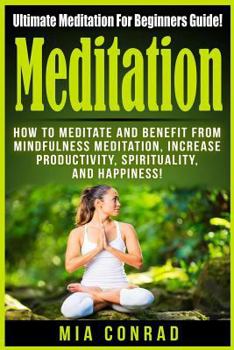 Paperback Meditation: Ultimate Meditation For Beginners Guide: How To Meditate And Benefit From Mindfulness Meditation, Increase Productivit Book