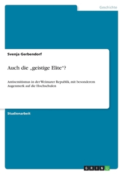 Paperback Auch die "geistige Elite"?: Antisemitismus in der Weimarer Republik, mit besonderem Augenmerk auf die Hochschulen [German] Book