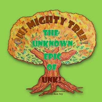 Paperback Oh! Mighty Tree! - The Unknown Epic of Unk!: The House of Ivy Book