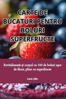Paperback Carte de Bucaturi Pentru Boluri Superfructe [Romanian] Book