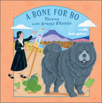 Hardcover A Bone for Bo: Painting with Georgia O'Keeffe Book