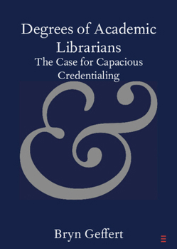 Paperback Degrees of Academic Librarians: The Case for Capacious Credentialing Book