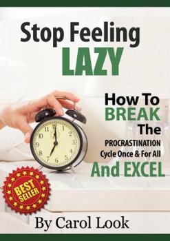 Paperback Stop Feeling Lazy: How To Break The Procrastination Cycle Once And For All And Excel Book