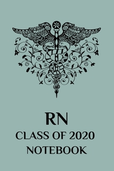 RN Class of 2020 Notebook: College Lined, Nursing School Graduate Notebook and Journal