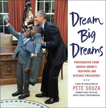 Hardcover Dream Big Dreams: Photographs from Barack Obama's Inspiring and Historic Presidency Book