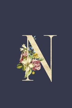 N: Navy Blue & Gold Monogram N Initial Flower Journal For Women And Girls, Botanical Flower Floral Decor, 6 x 9 Journal Notebook Diary For Writing Monogrammed Notebook