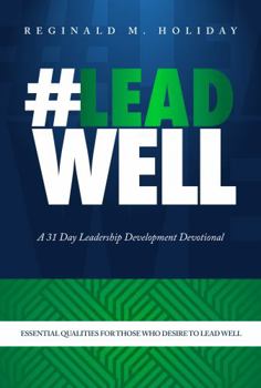 #LeadWell a 31-Day Leadership Development Devotional: Essential Qualities for Those Who Desire to Lead Well