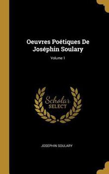 Hardcover Oeuvres Poétiques De Joséphin Soulary; Volume 1 [French] Book