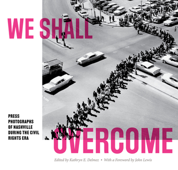 Paperback We Shall Overcome: Press Photographs of Nashville During the Civil Rights Era Book