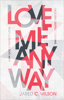 Paperback Love Me Anyway: How God's Perfect Love Fills Our Deepest Longing Book