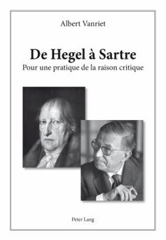 de Hegel À Sartre: Pour Une Pratique de la Raison Critique