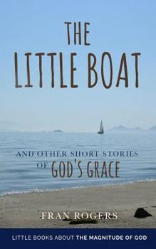 The LITTLE BOAT: and other Short Stories of GOD'S GRACE