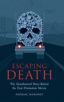 Hardcover Escaping Death - The Unauthorized Story Behind the Final Destination Movies Book