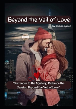 Paperback Beyond the Veil of Love: "Surrender to the Mystery, Embrace the Passion: Beyond the Veil of Love" Book