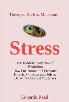 Paperback Stress: The Hidden Algorithm of Evolution: How Environmental Pressure Directs Mutation and Solves Darwin’s Greatest Mysteries (Ad hoc Mutations Series) Book