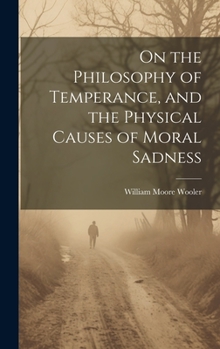 Hardcover On the Philosophy of Temperance, and the Physical Causes of Moral Sadness Book
