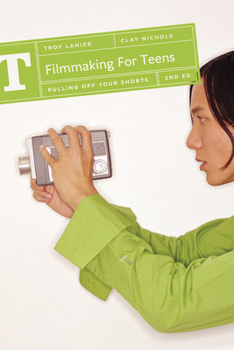 Paperback Filmmaking for Teens: Pulling Off Your Shorts Book