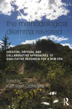 Paperback The Methodological Dilemma Revisited: Creative, Critical and Collaborative Approaches to Qualitative Research for a New Era Book