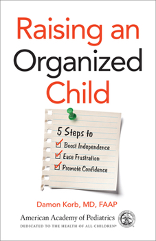 Paperback Raising an Organized Child: 5 Steps to Boost Independence, Ease Frustration, and Promote Confidence Book