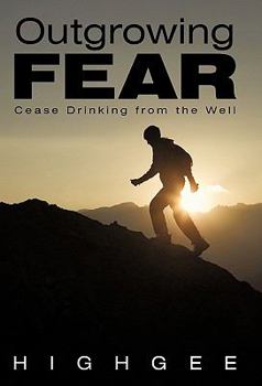 Paperback Outgrowing Fear: Cease Drinking from the Well Book