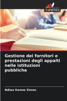 Gestione dei fornitori e prestazioni degli appalti nelle istituzioni pubbliche (Italian Edition)
