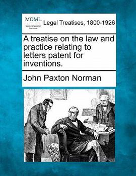 Paperback A Treatise on the Law and Practice Relating to Letters Patent for Inventions. Book