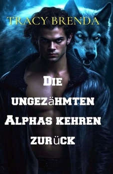 Die ungezähmten Alphas kehren zurück (German Edition)