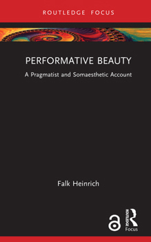 Hardcover Performative Beauty: A Pragmatist and Somaesthetic Account Book