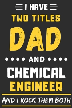 Paperback I Have Two Titles Dad And Chemical Engineer And I Rock Them Both: lined notebook, funny Chemical Engineer gift Book