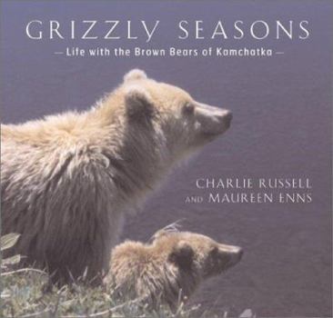 Hardcover Grizzly Seasons: Life with the Brown Bears of Kamchatka Book