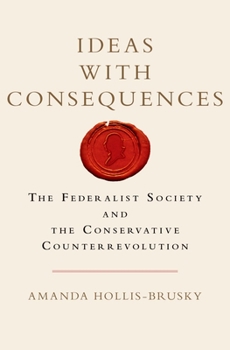 Hardcover Ideas with Consequences: The Federalist Society and the Conservative Counterrevolution Book