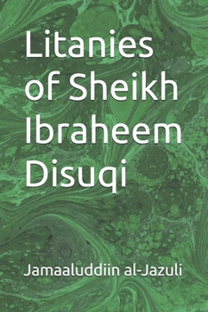 Litanies of Sheikh Ibraheem Disuqi (Litanies of the Awliyaa (The Litanies of the Friends of Allah))