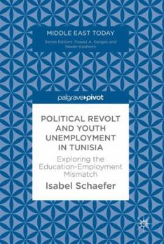 Hardcover Political Revolt and Youth Unemployment in Tunisia: Exploring the Education-Employment Mismatch Book