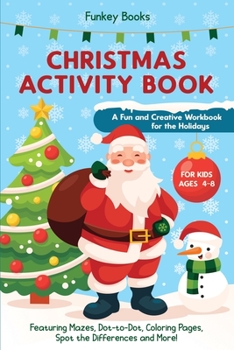 Paperback Christmas Activity Book for Kids Ages 4 to 8 - A Fun and Creative Workbook for the Holidays: Featuring Mazes, Dot-to-Dot, Coloring Pages, Spot the Dif Book