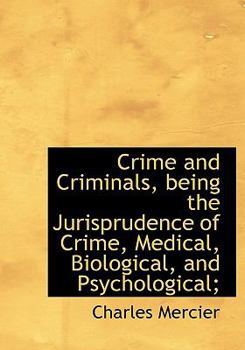 Paperback Crime and Criminals, Being the Jurisprudence of Crime, Medical, Biological, and Psychological; Book