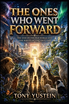 The Ones Who Went Forward: The End of the Old World and the Birth of the True One
