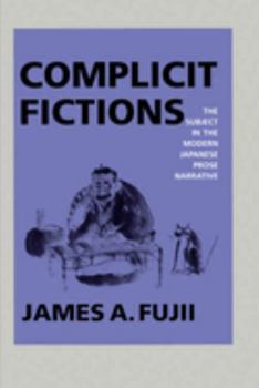 Paperback Complicit Fictions: The Subject in the Modern Japanese Prose Narrative Book