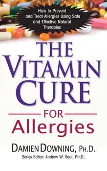 Paperback The Vitamin Cure for Allergies: How to Prevent and Treat Allergies Using Safe and Effective Natural Therapies Book