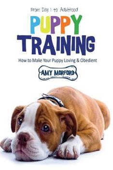 Paperback Puppy Training: From Day 1 to Adulthood: How to Make Your Puppy Loving and Obedient Book