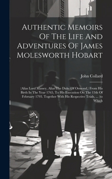 Hardcover Authentic Memoirs Of The Life And Adventures Of James Molesworth Hobart: (alias Lord Massey, Alias The Duke Of Ormond, ) From His Birth In The Year 17 Book