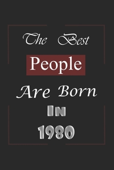 The Best People Are Born In 1980: Birthday Gift Notebook, Journal For Best Friends And Family, Lined (6�9) 100 Pages.