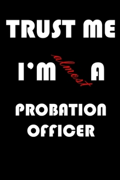 Paperback Trust Me I'm Almost Probation officer: A Journal to organize your life and working on your goals: Passeword tracker, Gratitude journal, To do list, Fl Book