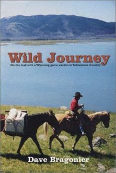 Paperback Wild Journey: On the Trail With a Wyoming Game Warden in Yellowstone Country Book