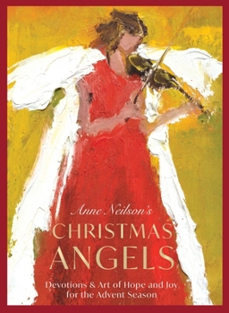 Hardcover Anne Neilson's Christmas Angels: Devotions and Art of Hope and Joy for the Christmas Season Book