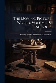 Paperback The Moving Picture World, Volume 18, Issues 8-13 Book