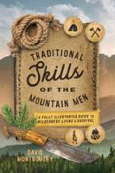 Paperback Traditional Skills of the Mountain Men: A Fully Illustrated Guide To Wilderness Living And Survival Book